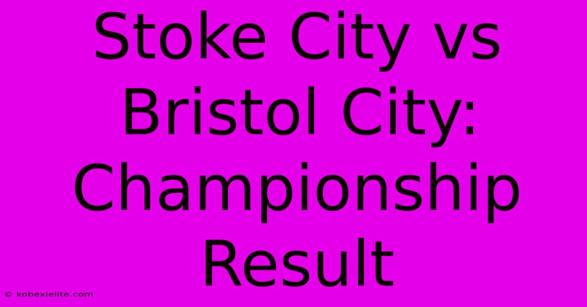 Stoke City Vs Bristol City: Championship Result