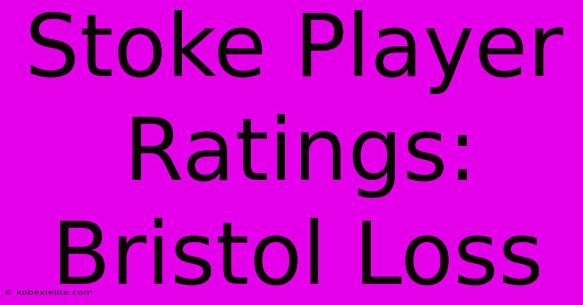 Stoke Player Ratings: Bristol Loss