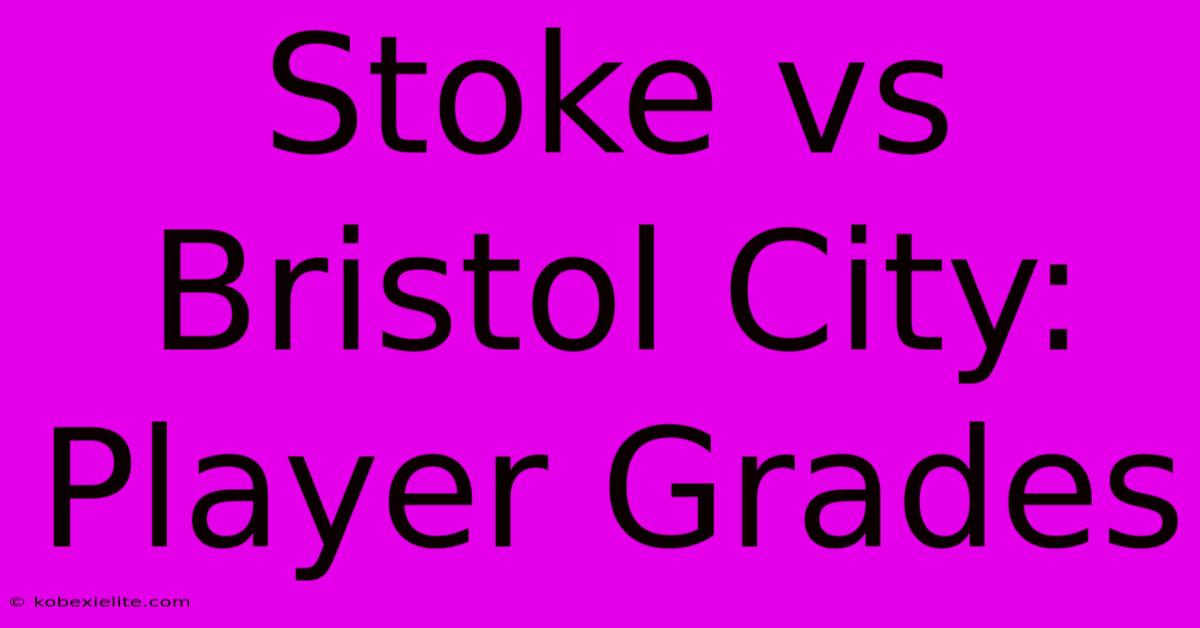 Stoke Vs Bristol City: Player Grades