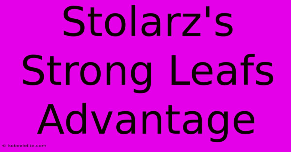 Stolarz's Strong Leafs Advantage