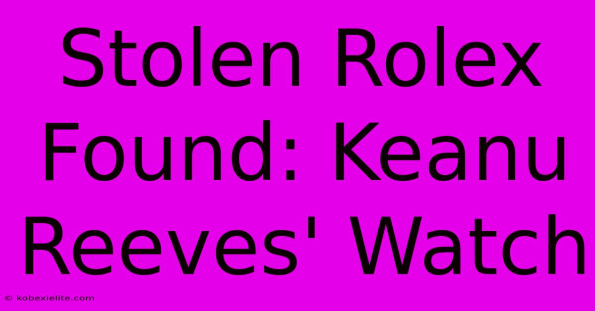 Stolen Rolex Found: Keanu Reeves' Watch