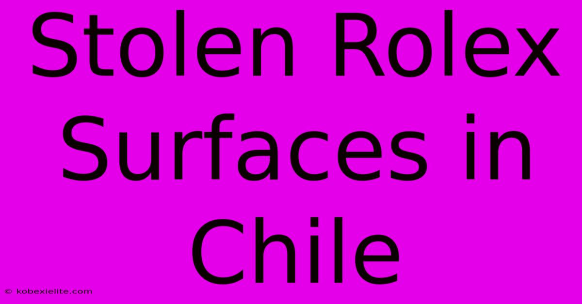 Stolen Rolex Surfaces In Chile