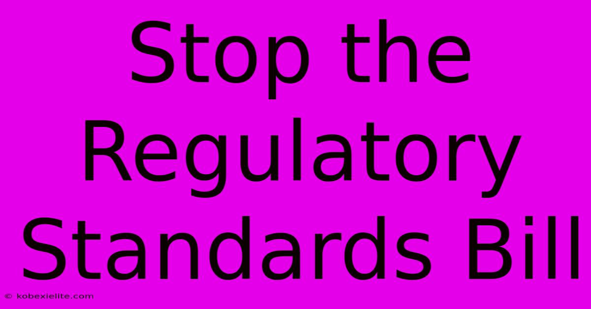 Stop The Regulatory Standards Bill