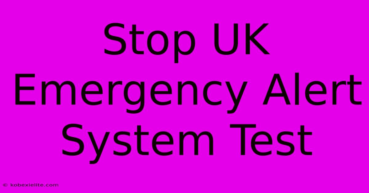 Stop UK Emergency Alert System Test