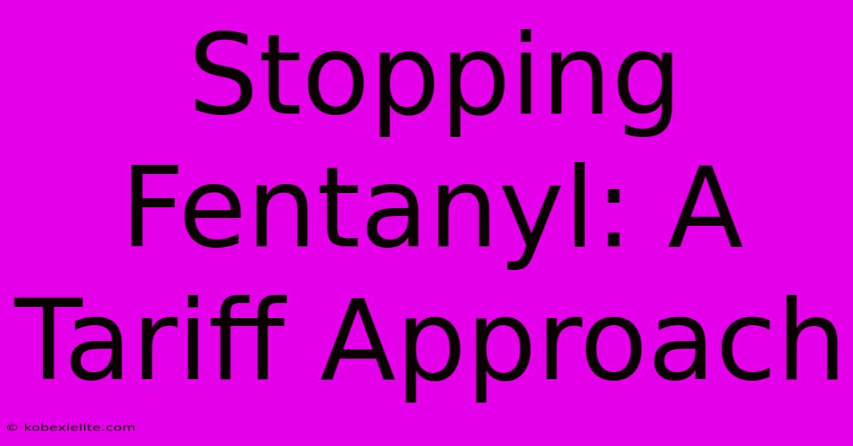 Stopping Fentanyl: A Tariff Approach