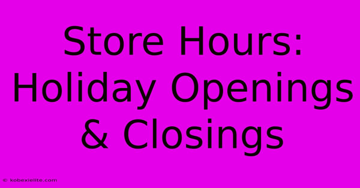 Store Hours: Holiday Openings & Closings