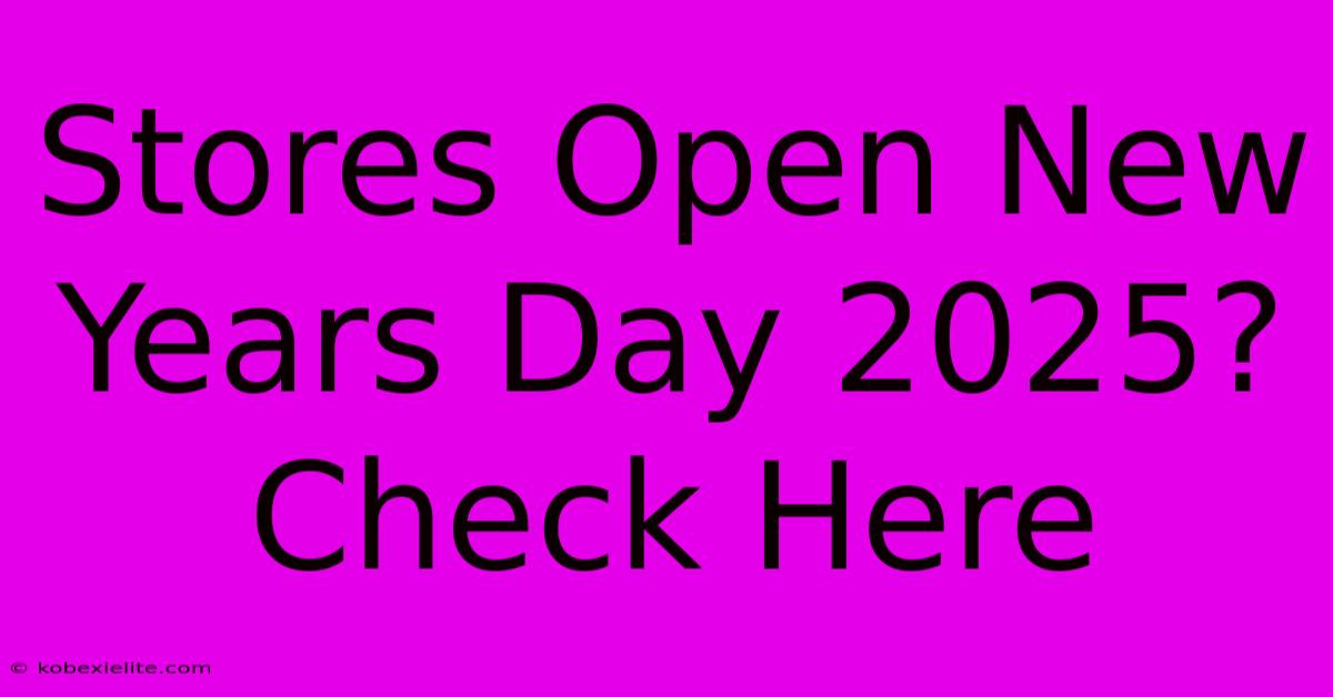 Stores Open New Years Day 2025? Check Here