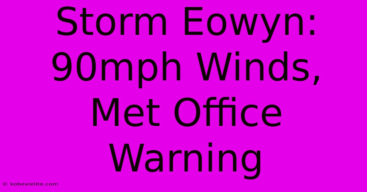 Storm Eowyn: 90mph Winds, Met Office Warning