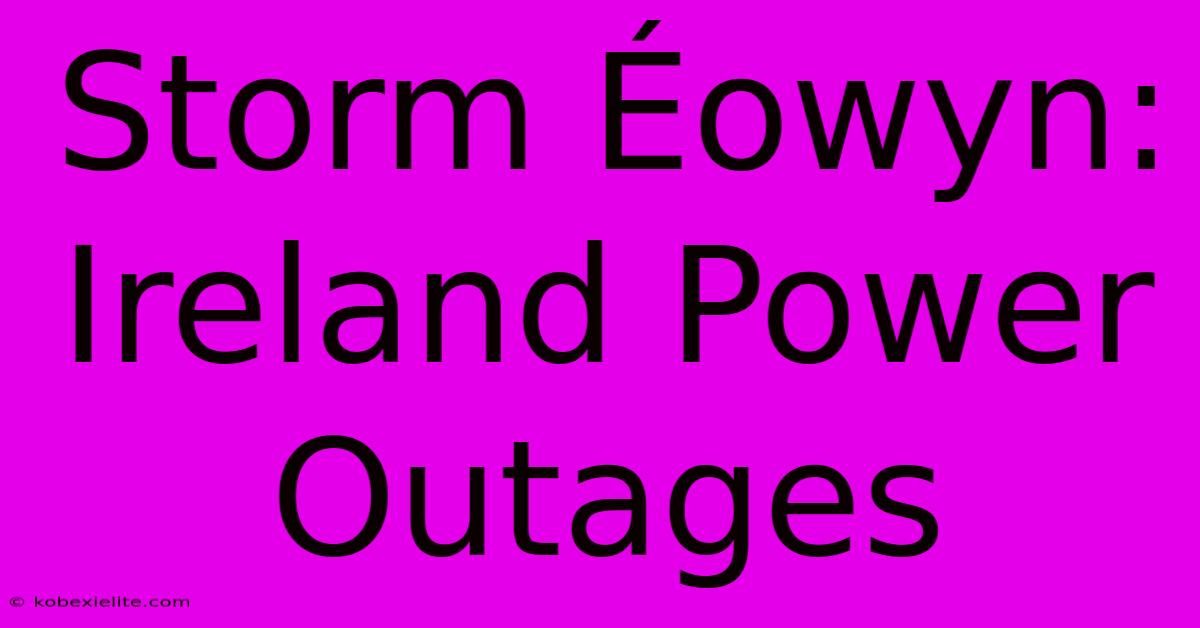 Storm Éowyn: Ireland Power Outages