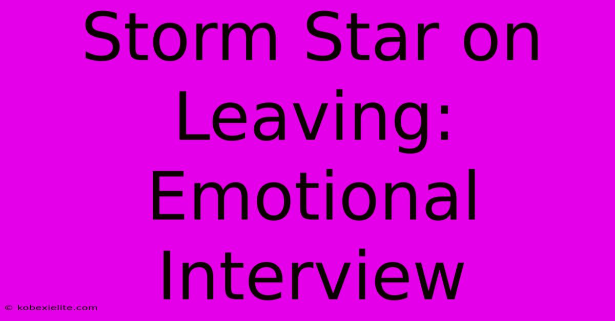 Storm Star On Leaving: Emotional Interview