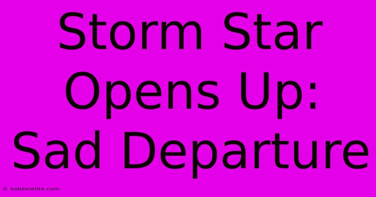 Storm Star Opens Up: Sad Departure