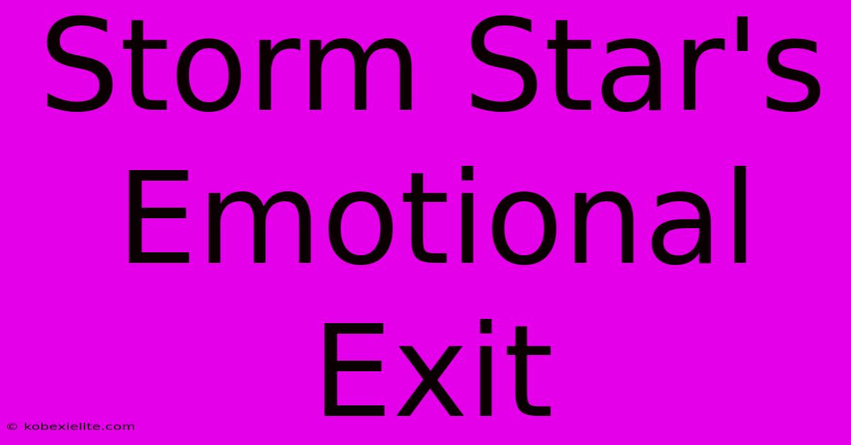 Storm Star's Emotional Exit