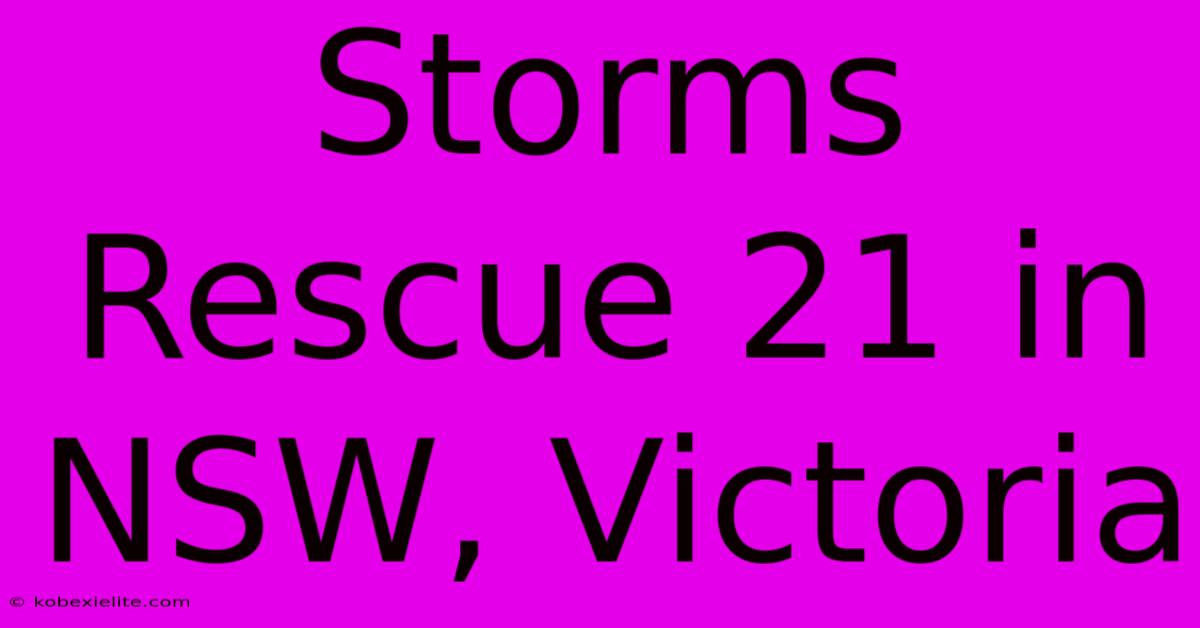 Storms Rescue 21 In NSW, Victoria