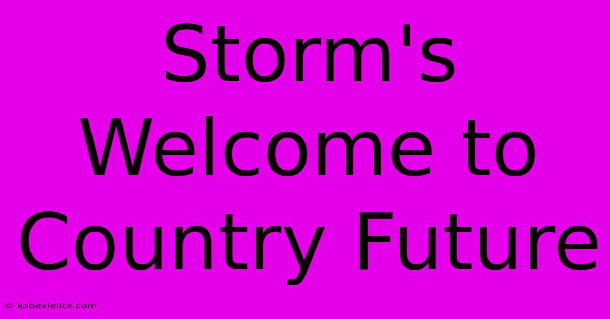 Storm's Welcome To Country Future Storm's Welcome To Country Future