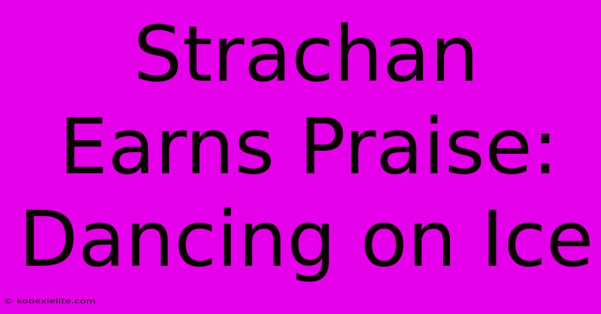 Strachan Earns Praise: Dancing On Ice