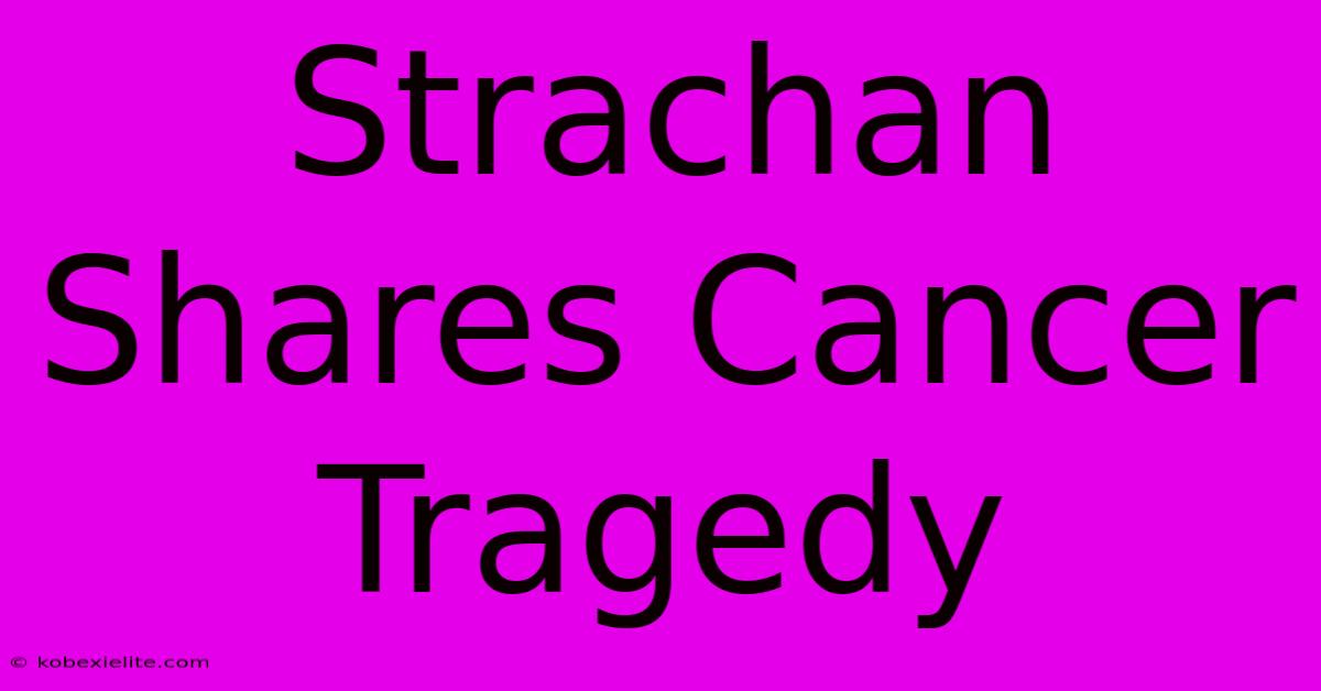 Strachan Shares Cancer Tragedy