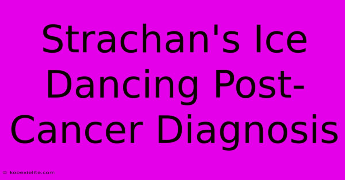 Strachan's Ice Dancing Post-Cancer Diagnosis