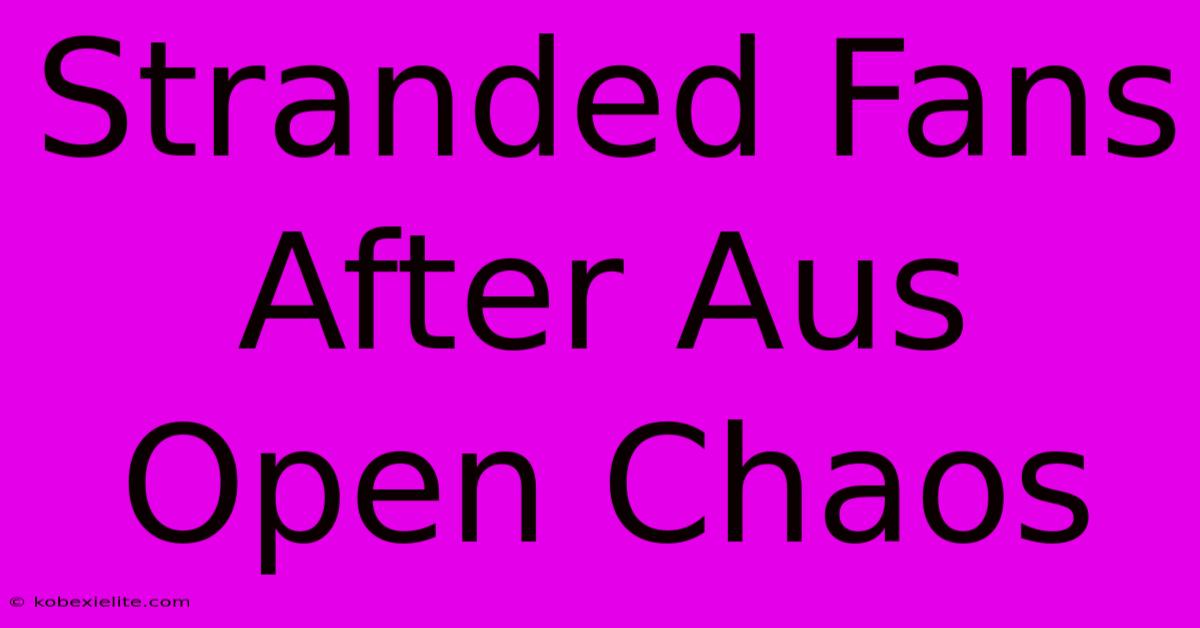 Stranded Fans After Aus Open Chaos