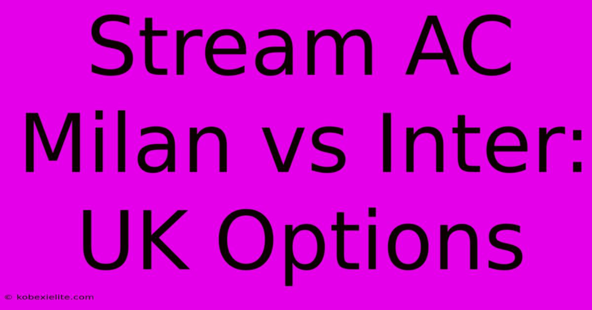 Stream AC Milan Vs Inter: UK Options