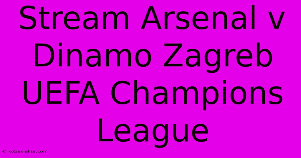 Stream Arsenal V Dinamo Zagreb UEFA Champions League