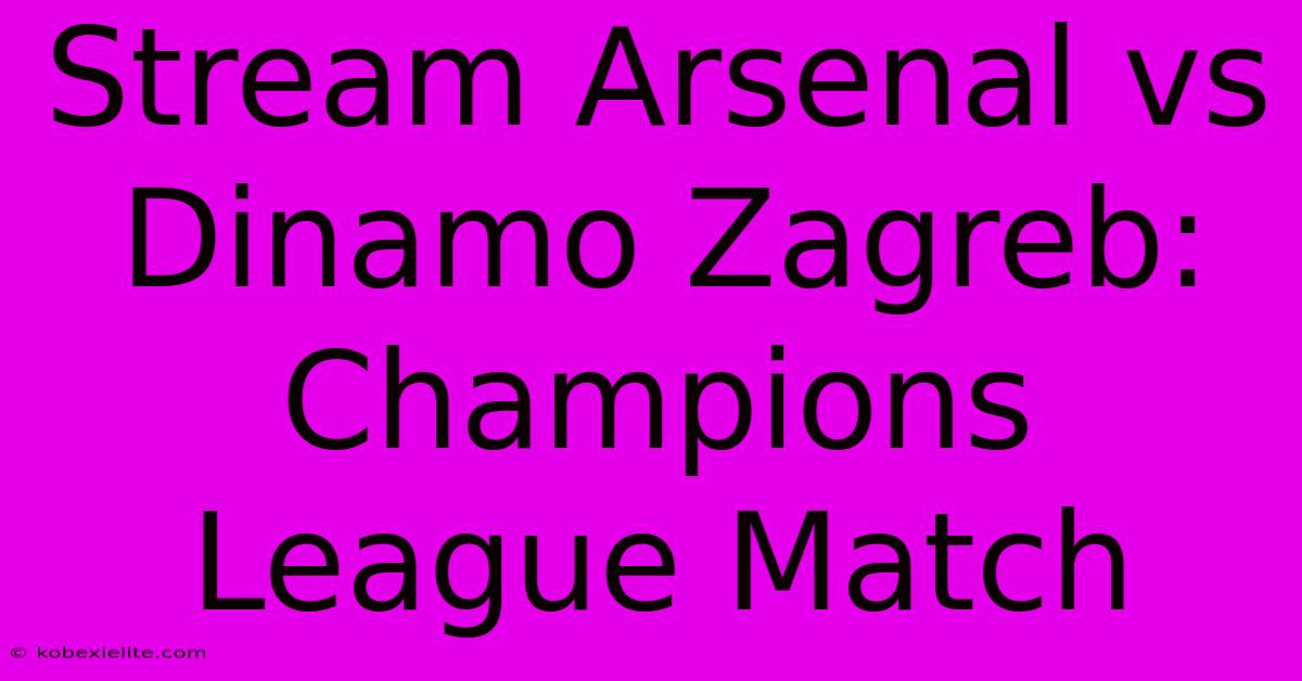 Stream Arsenal Vs Dinamo Zagreb: Champions League Match