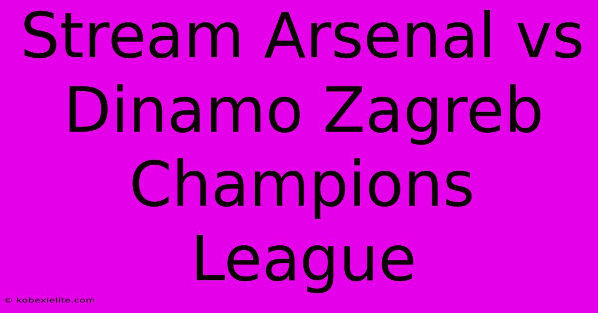 Stream Arsenal Vs Dinamo Zagreb Champions League