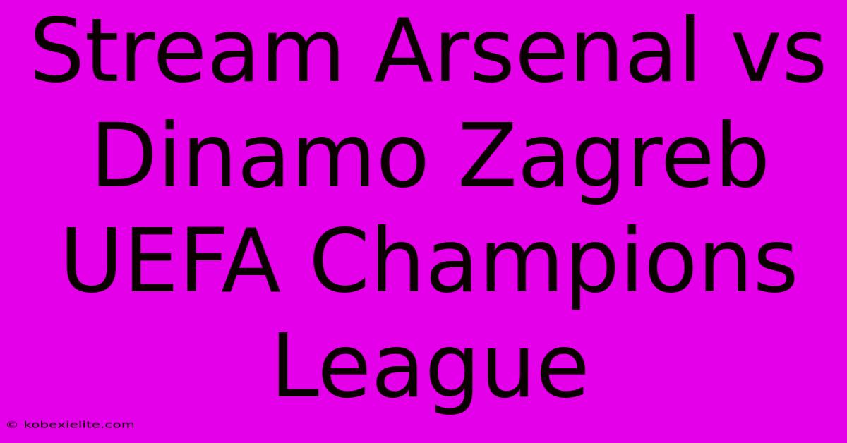 Stream Arsenal Vs Dinamo Zagreb UEFA Champions League