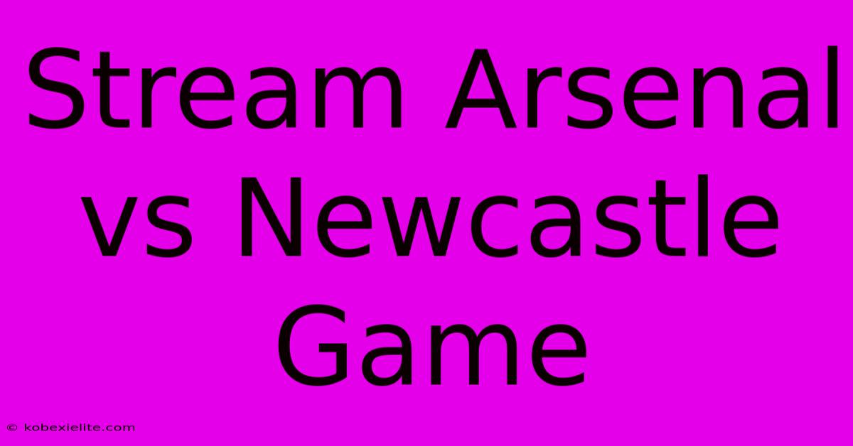 Stream Arsenal Vs Newcastle Game