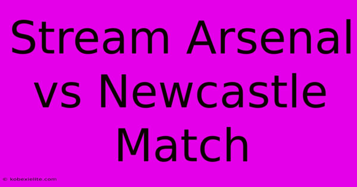 Stream Arsenal Vs Newcastle Match