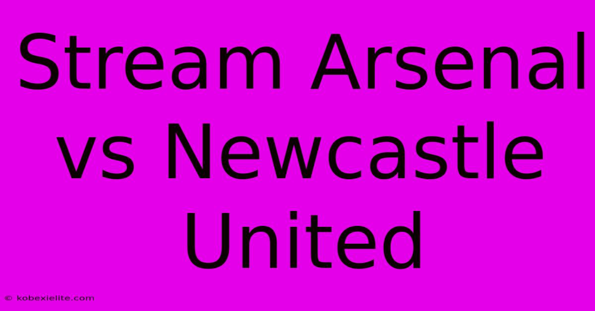 Stream Arsenal Vs Newcastle United