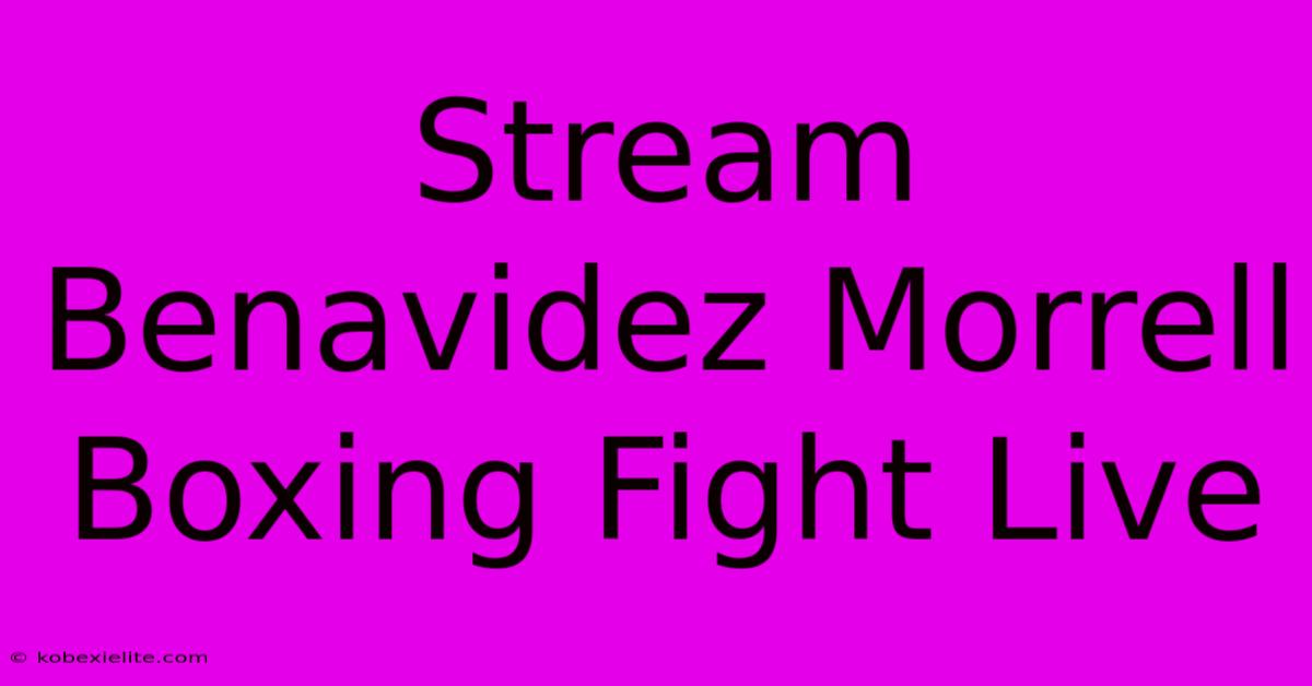 Stream Benavidez Morrell Boxing Fight Live