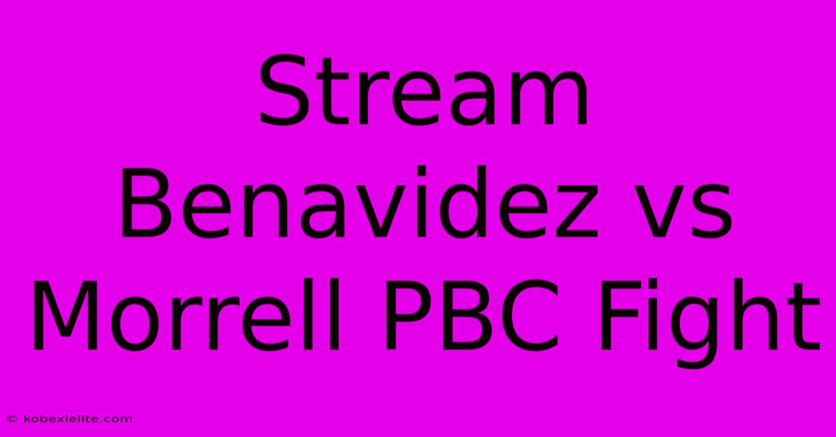 Stream Benavidez Vs Morrell PBC Fight