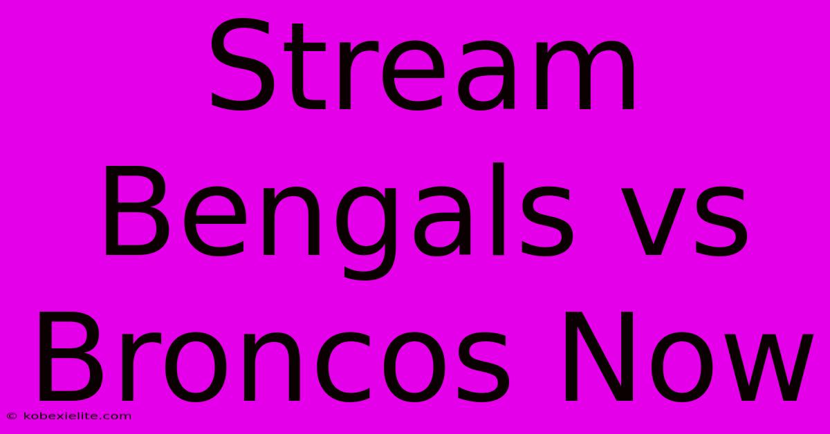 Stream Bengals Vs Broncos Now