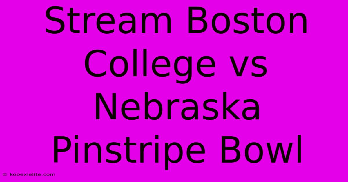 Stream Boston College Vs Nebraska Pinstripe Bowl