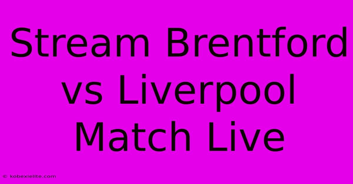 Stream Brentford Vs Liverpool Match Live