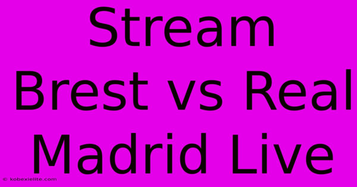 Stream Brest Vs Real Madrid Live