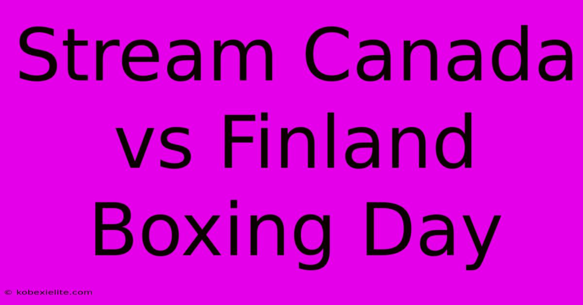 Stream Canada Vs Finland Boxing Day