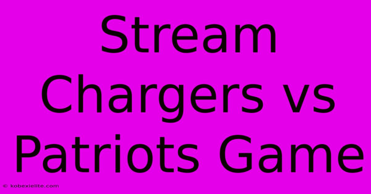 Stream Chargers Vs Patriots Game