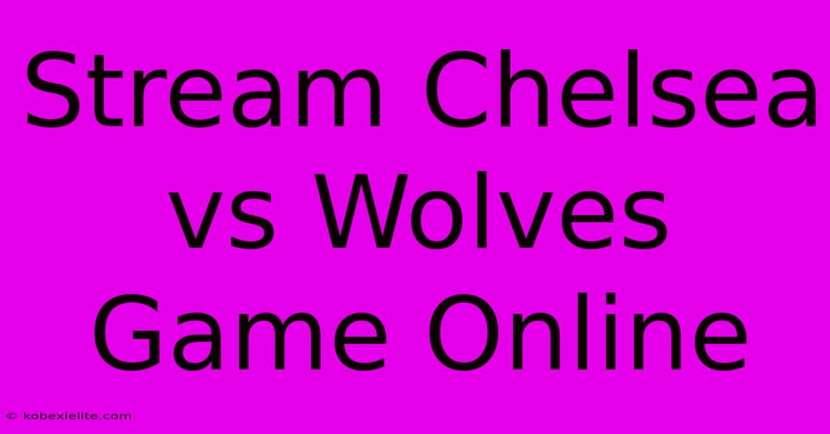 Stream Chelsea Vs Wolves Game Online