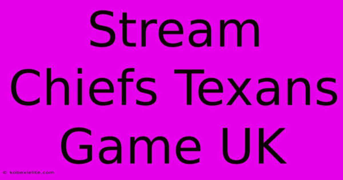 Stream Chiefs Texans Game UK