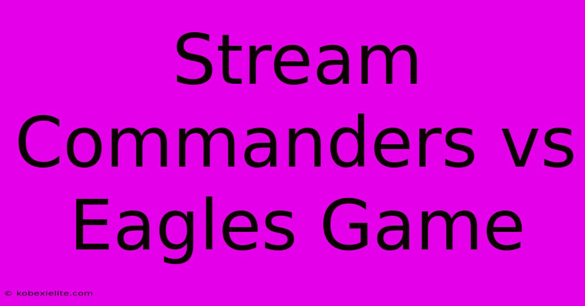 Stream Commanders Vs Eagles Game