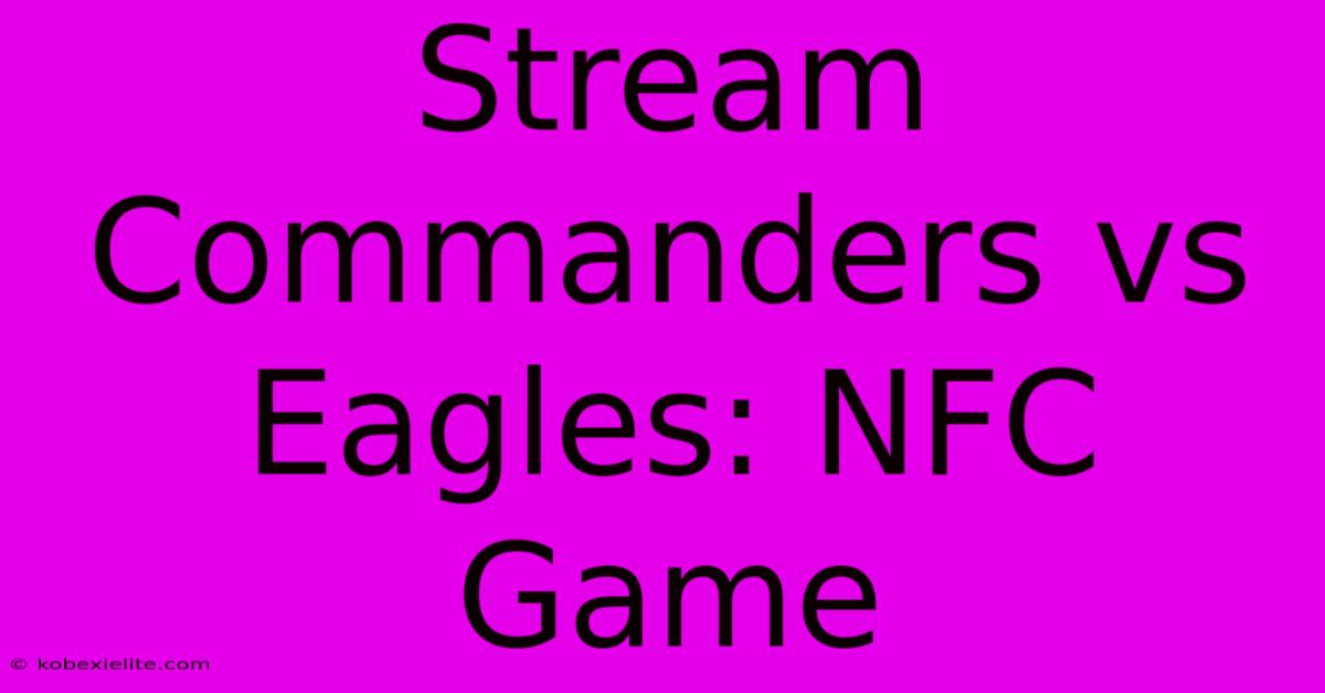 Stream Commanders Vs Eagles: NFC Game