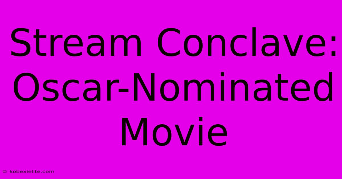 Stream Conclave: Oscar-Nominated Movie