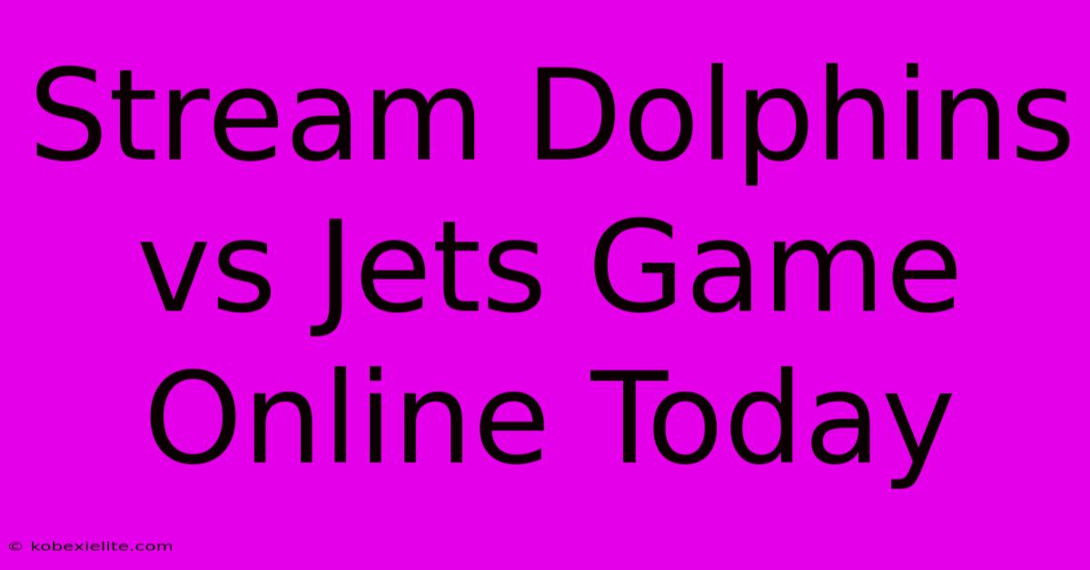 Stream Dolphins Vs Jets Game Online Today