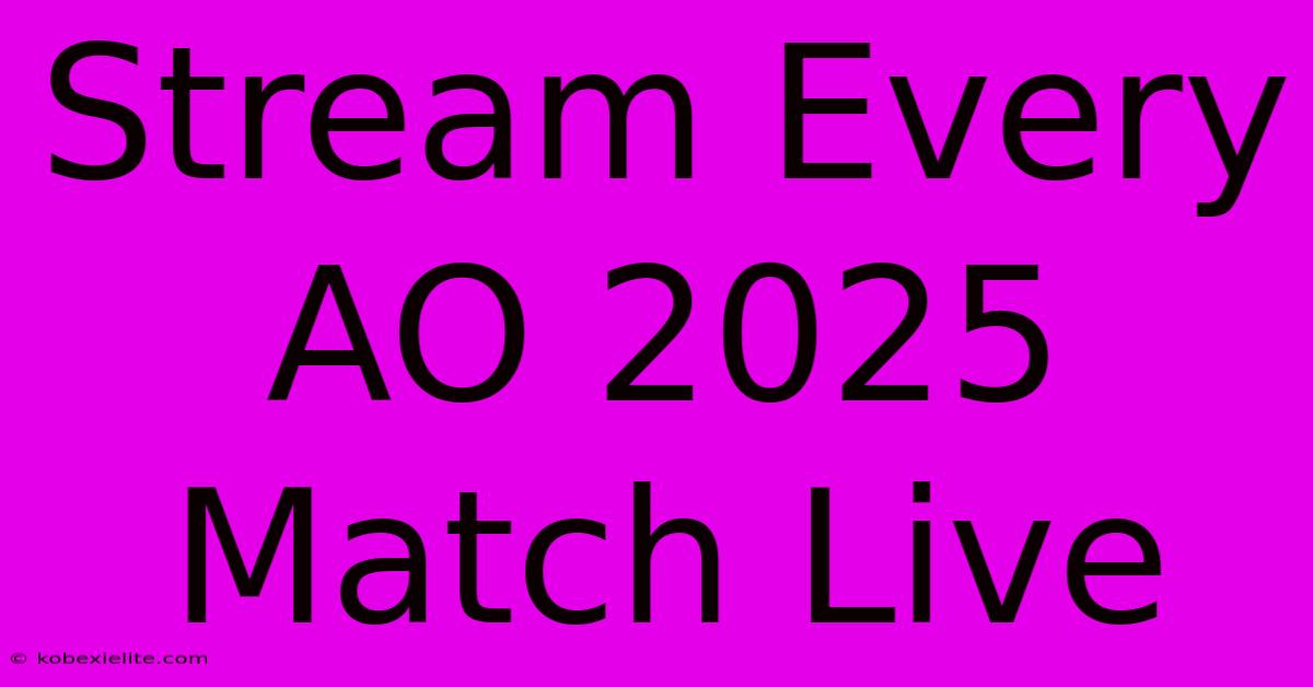 Stream Every AO 2025 Match Live