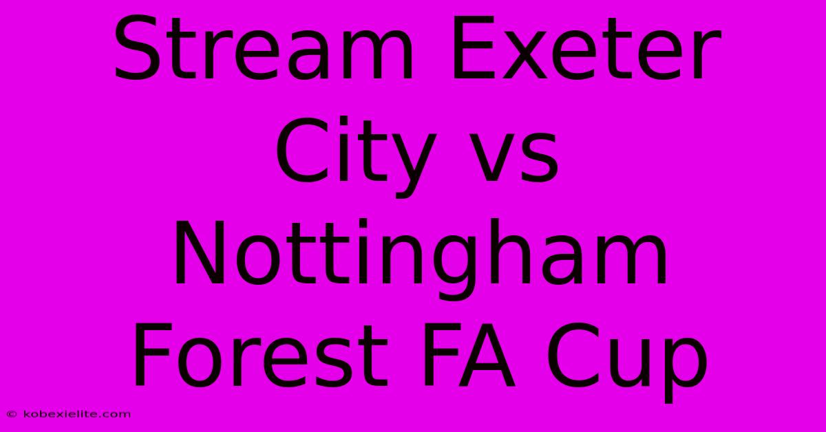 Stream Exeter City Vs Nottingham Forest FA Cup