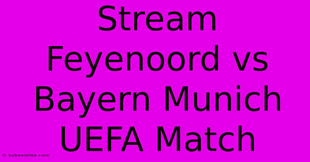 Stream Feyenoord Vs Bayern Munich UEFA Match