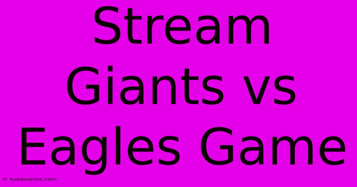 Stream Giants Vs Eagles Game