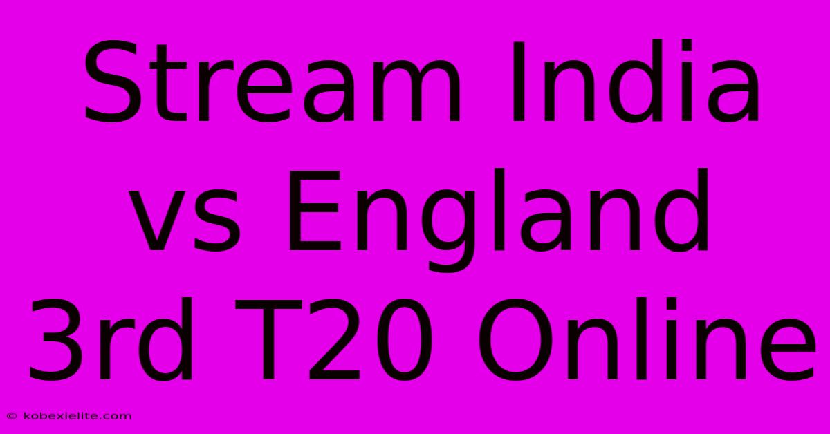 Stream India Vs England 3rd T20 Online