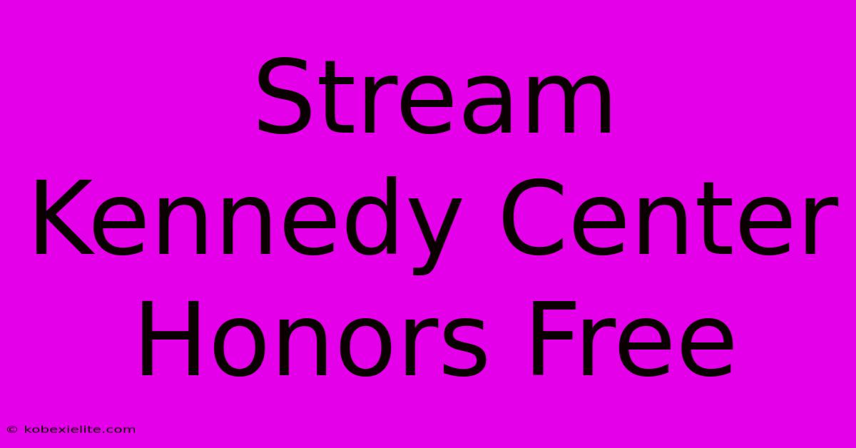 Stream Kennedy Center Honors Free